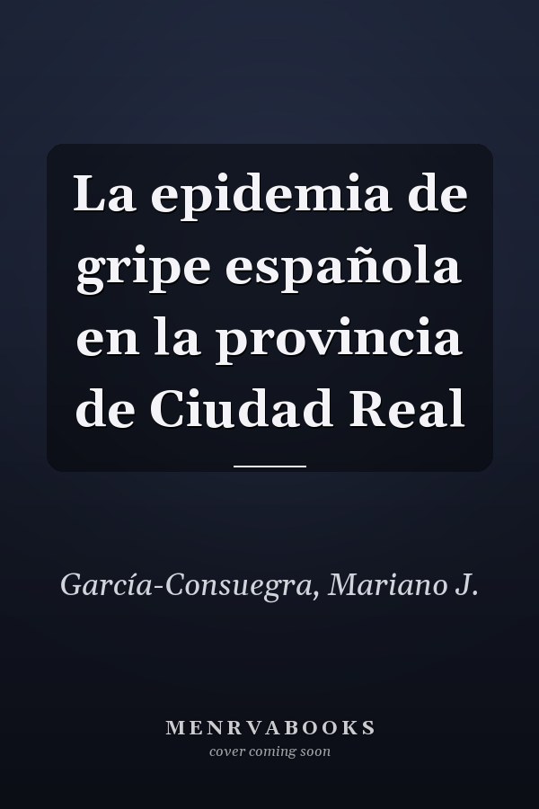 La epidemia de gripe española en la provincia de Ciudad Real