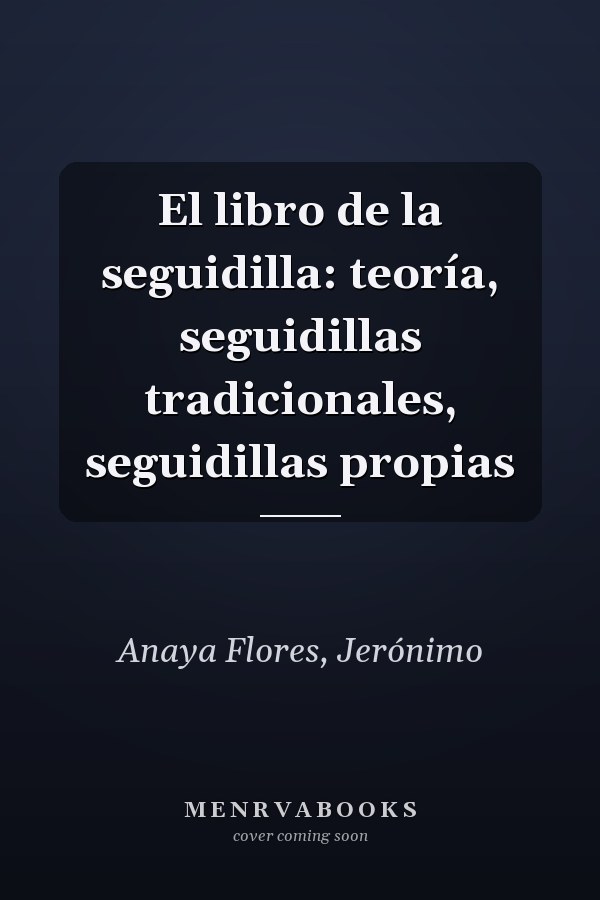 El libro de la seguidilla: teoría, seguidillas tradicionales, seguidillas propias