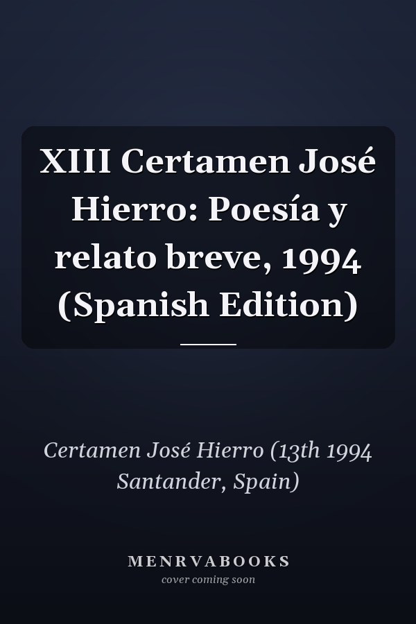 XIII Certamen José Hierro: Poesía y relato breve, 1994 (Spanish Edition)