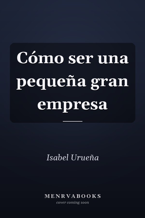 Cómo ser una pequeña gran empresa