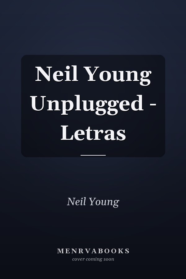 Neil Young Unplugged - Letras