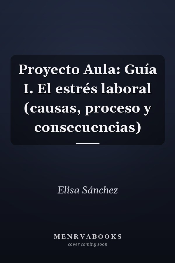 Proyecto Aula: Guía I. El estrés laboral (causas, proceso y consecuencias)