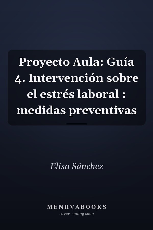 Proyecto Aula: Guía 4. Intervención sobre el estrés laboral : medidas preventivas