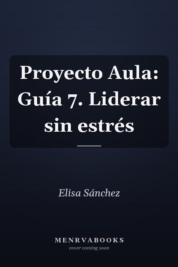 Proyecto Aula: Guía 7. Liderar sin estrés