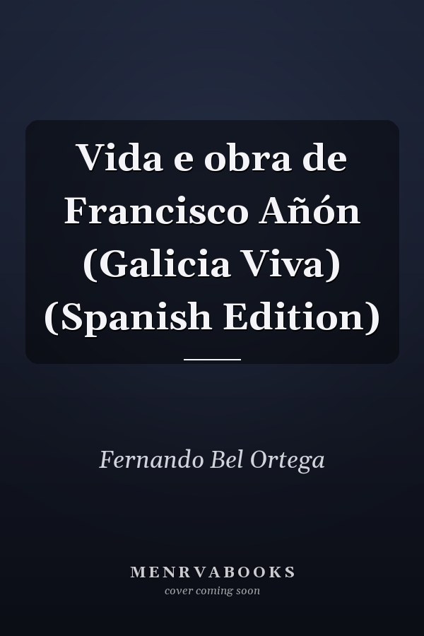 Vida e obra de Francisco Añón (Galicia Viva) (Spanish Edition)