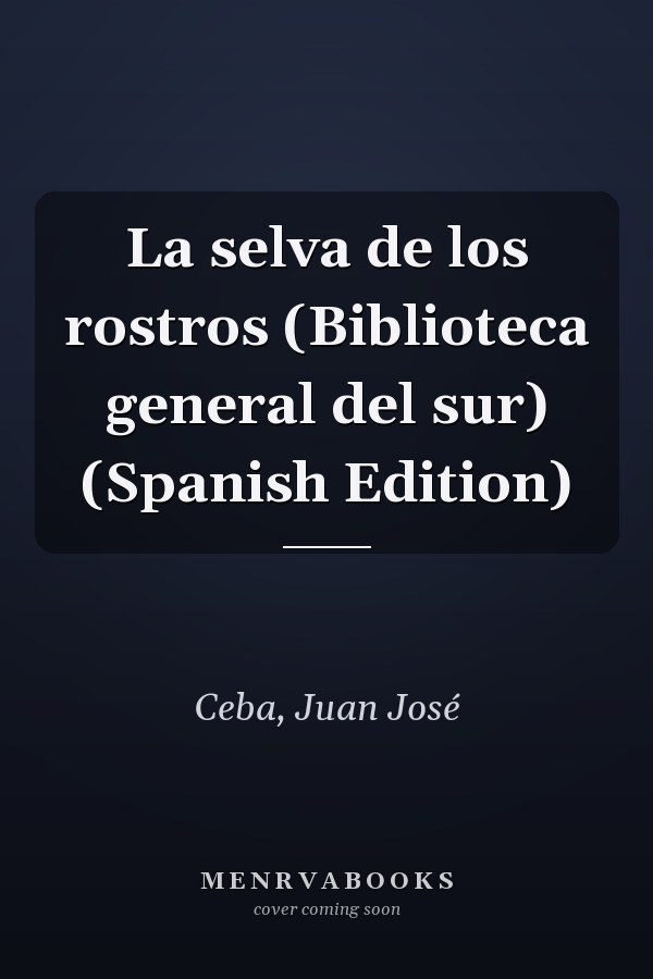 La selva de los rostros (Biblioteca general del sur) (Spanish Edition)