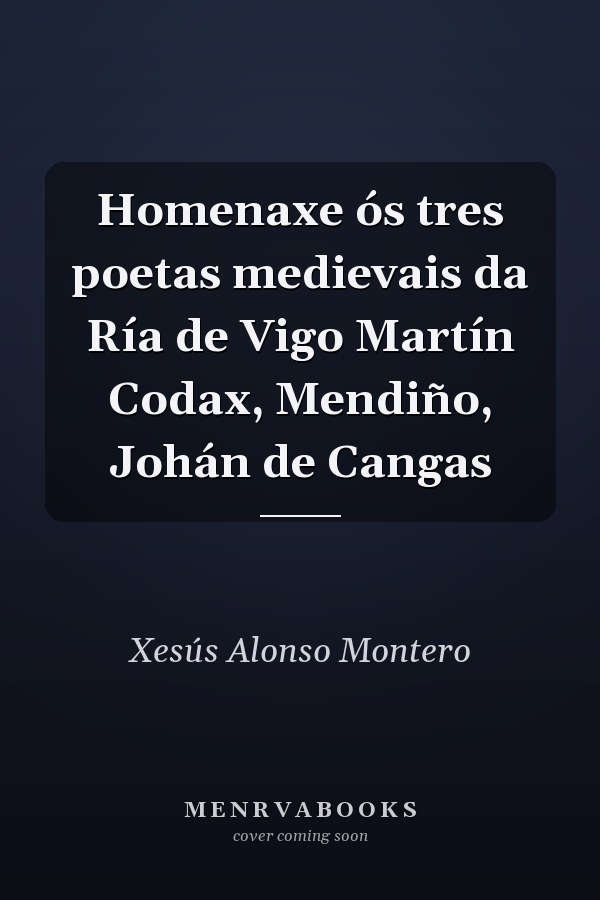 Homenaxe ós tres poetas medievais da Ría de Vigo Martín Codax, Mendiño, Johán de Cangas