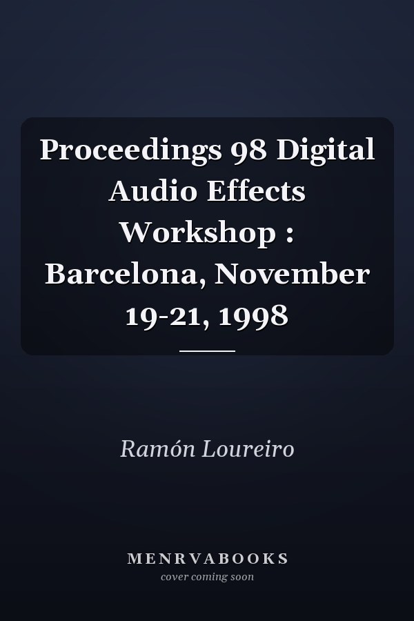 Proceedings 98 Digital Audio Effects Workshop : Barcelona, November 19-21, 1998