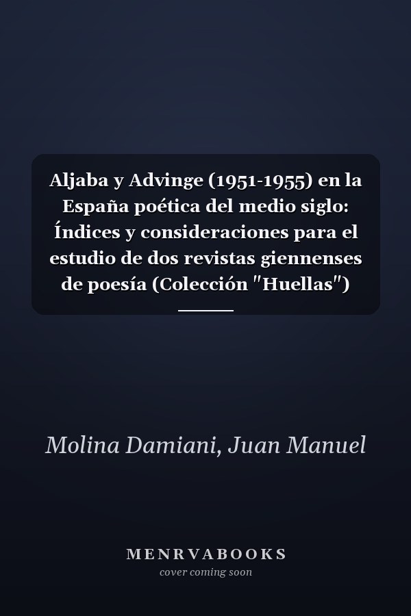 Aljaba y Advinge (1951-1955) en la España poética del medio siglo: Índices y consideraciones para el estudio de dos revistas giennenses de poesía (Colección "Huellas") (Spanish Edition)