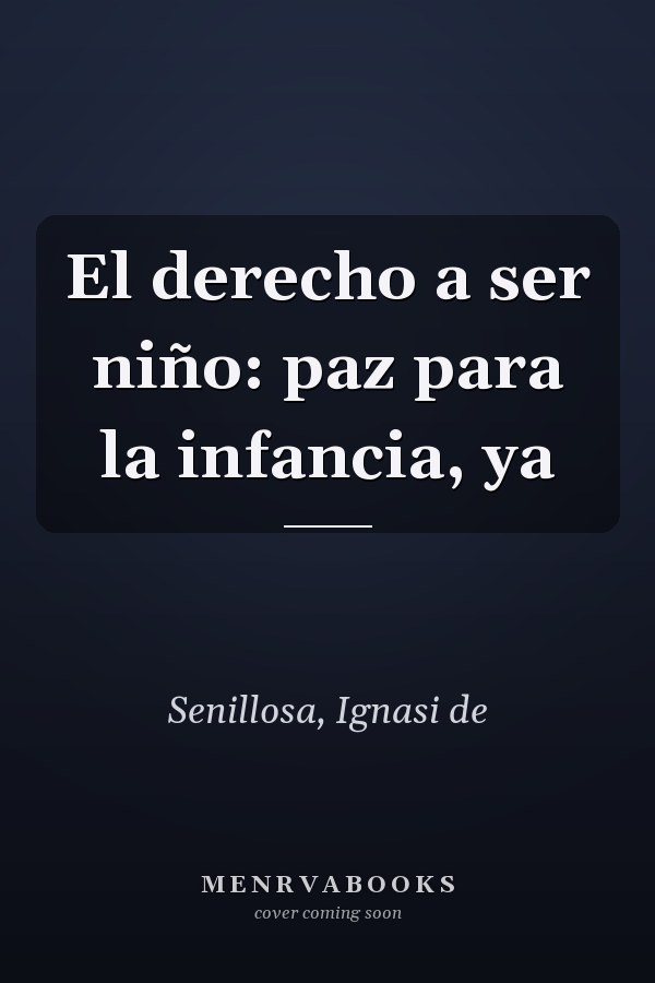 El derecho a ser niño: paz para la infancia, ya