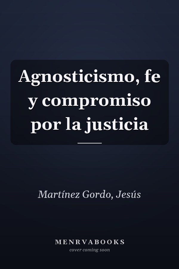Agnosticismo, fe y compromiso por la justicia