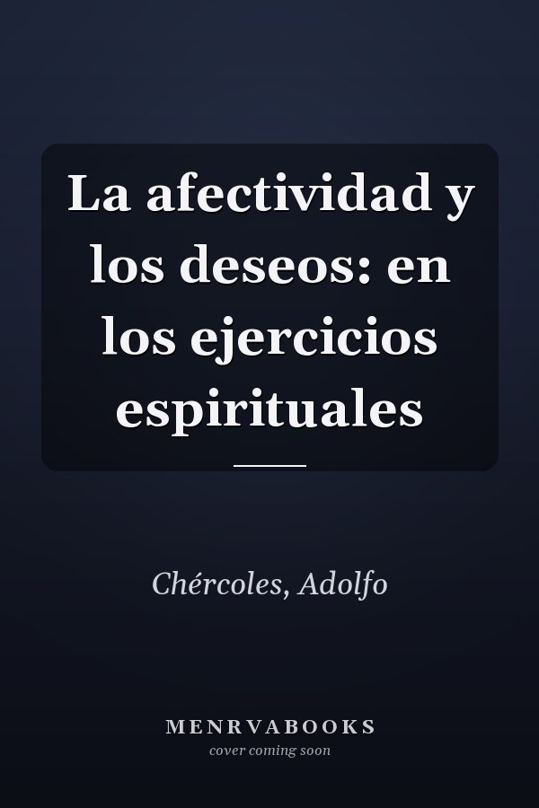 La afectividad y los deseos: en los ejercicios espirituales