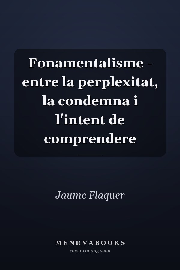 Fonamentalisme - entre la perplexitat, la condemna i l'intent de comprendere