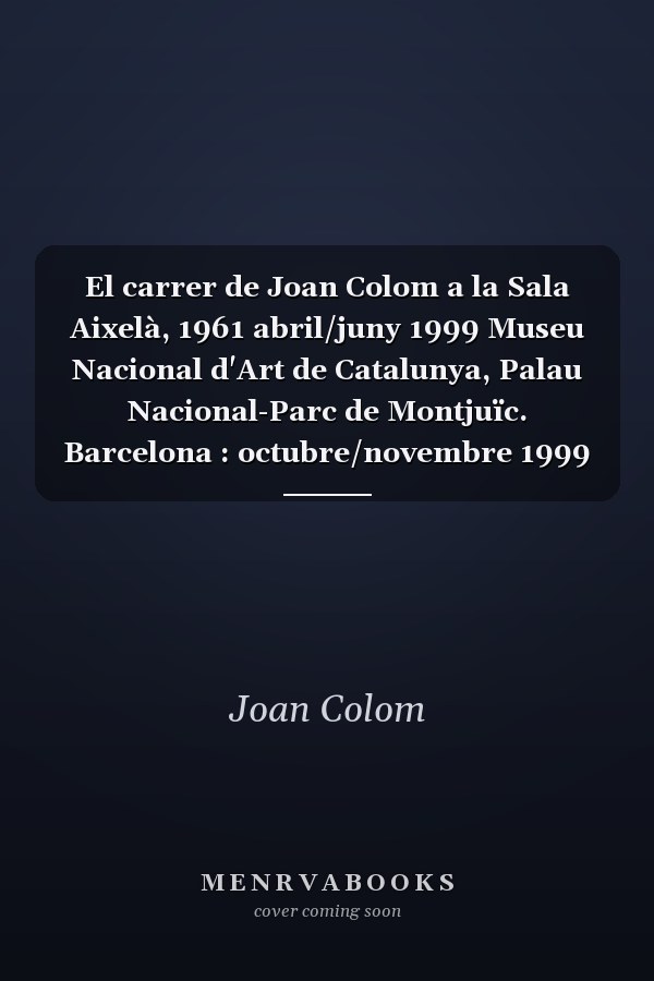 El carrer de Joan Colom a la Sala Aixelà, 1961 abril/juny 1999 Museu Nacional d'Art de Catalunya, Palau Nacional-Parc de Montjuïc. Barcelona : octubre/novembre 1999 Museu d'Art Modern de Tarragona, Santa Anna, 8. Tarragona