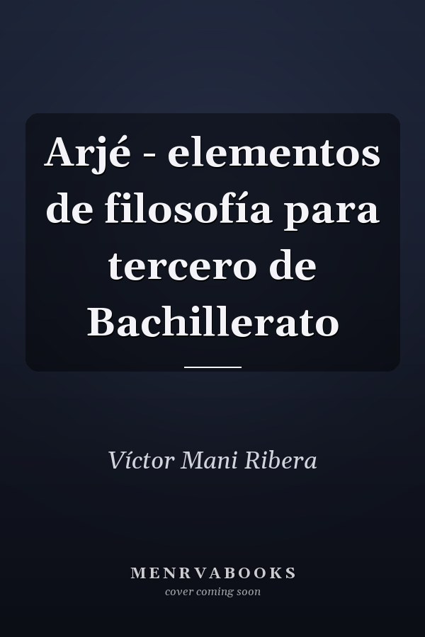 Arjé - elementos de filosofía para tercero de Bachillerato