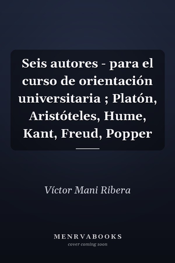 Seis autores - para el curso de orientación universitaria ; Platón, Aristóteles, Hume, Kant, Freud, Popper