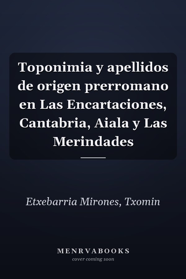 Toponimia y apellidos de origen prerromano en Las Encartaciones, Cantabria, Aiala y Las Merindades