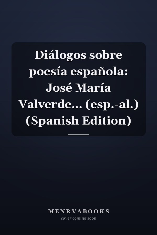 Diálogos sobre poesía española: José María Valverde... (esp.-al.) (Spanish Edition)