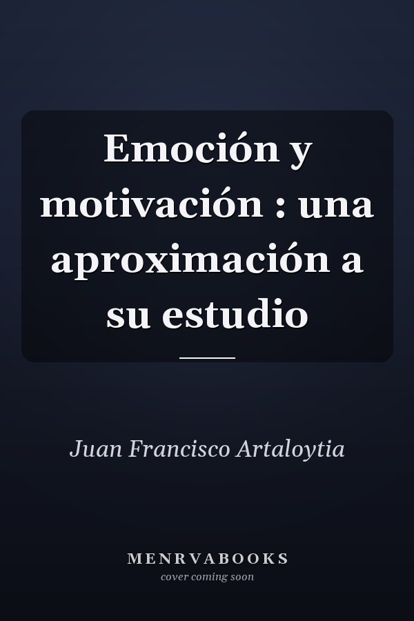 Emoción y motivación : una aproximación a su estudio