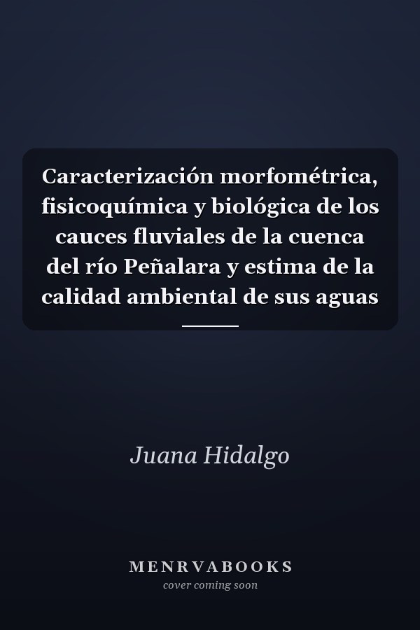 Caracterización morfométrica, fisicoquímica y biológica de los cauces fluviales de la cuenca del río Peñalara y estima de la calidad ambiental de sus aguas