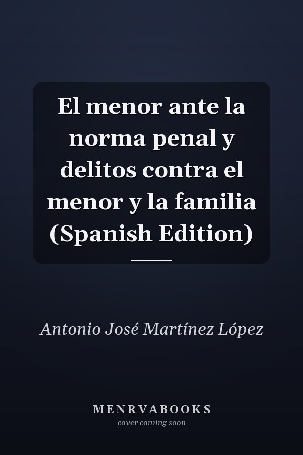 El menor ante la norma penal y delitos contra el menor y la familia (Spanish Edition)