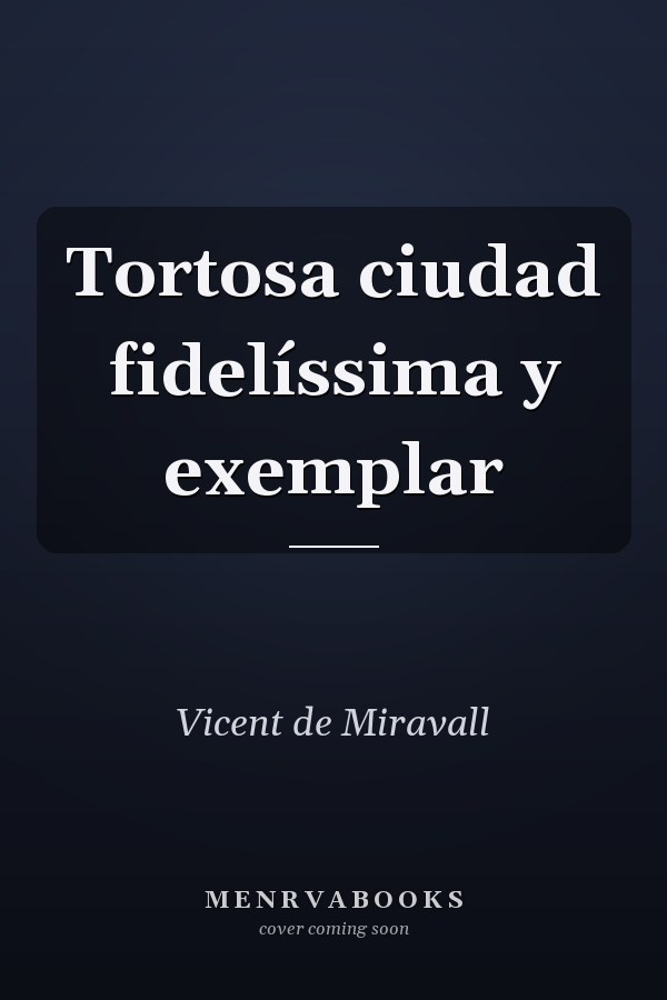 Tortosa ciudad fidelíssima y exemplar