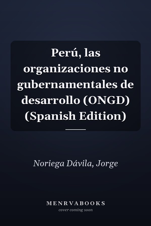 Perú, las organizaciones no gubernamentales de desarrollo (ONGD) (Spanish Edition)