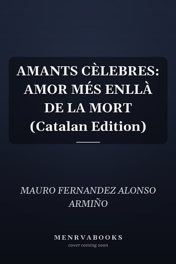 AMANTS CÈLEBRES: AMOR MÉS ENLLÀ DE LA MORT (Catalan Edition)