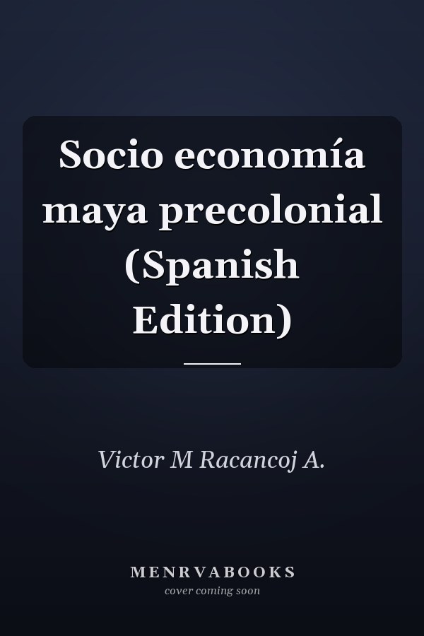 Socio economía maya precolonial (Spanish Edition)