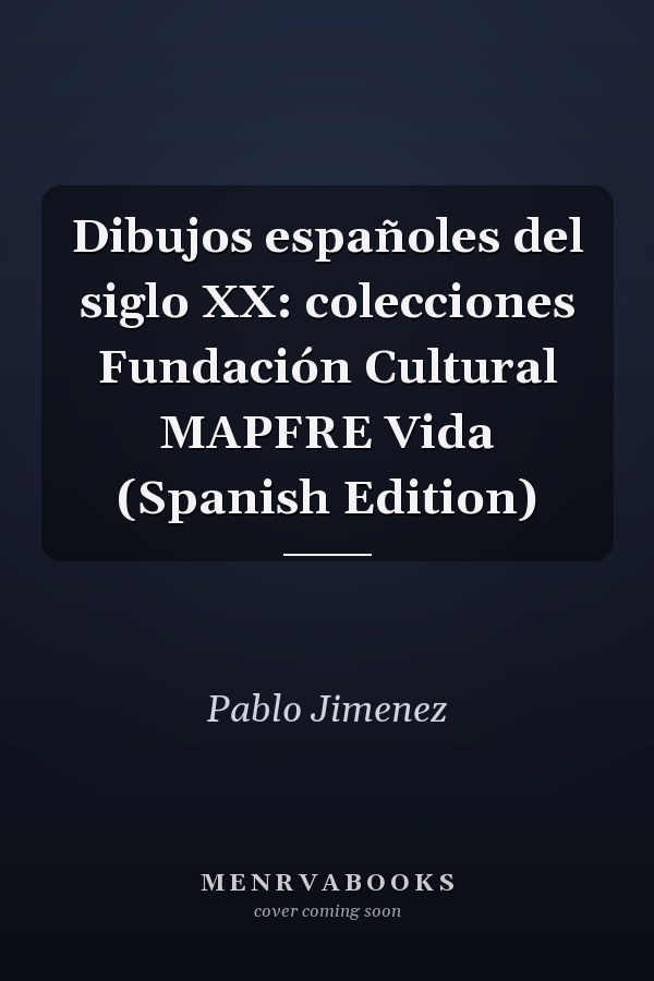 Dibujos españoles del siglo XX: colecciones Fundación Cultural MAPFRE Vida (Spanish Edition)