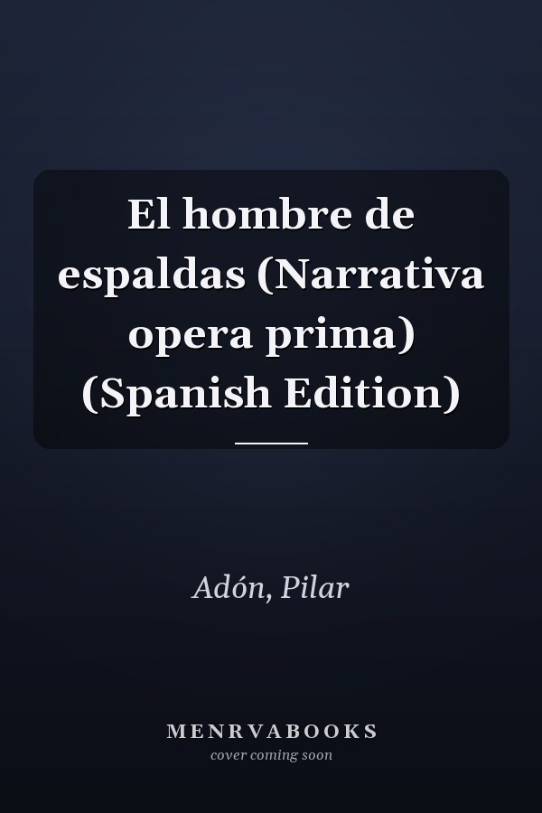 El hombre de espaldas (Narrativa opera prima) (Spanish Edition)