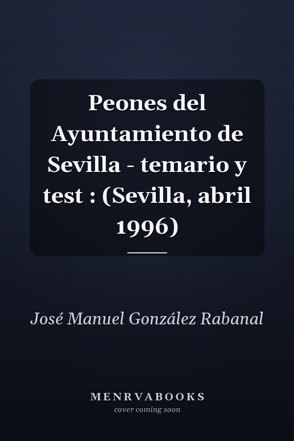 Peones del Ayuntamiento de Sevilla - temario y test : (Sevilla, abril 1996)
