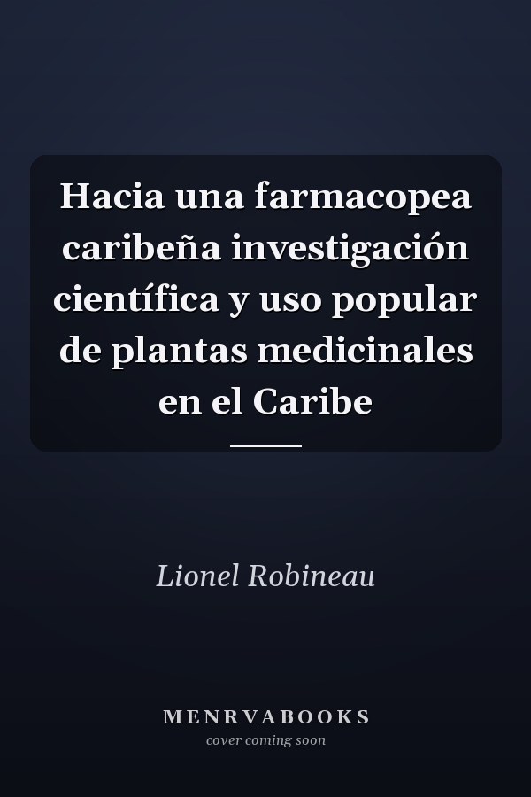 Hacia una farmacopea caribeña investigación científica y uso popular de plantas medicinales en el Caribe