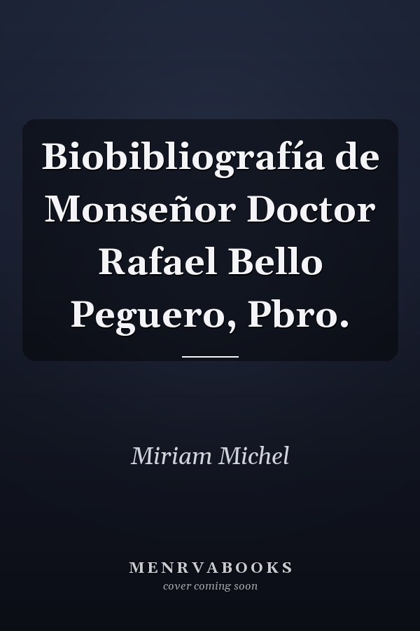 Biobibliografía de Monseñor Doctor Rafael Bello Peguero, Pbro.