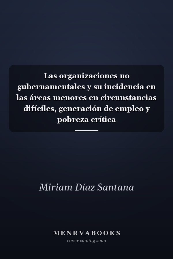 Las organizaciones no gubernamentales y su incidencia en las áreas menores en circunstancias difíciles, generación de empleo y pobreza crítica