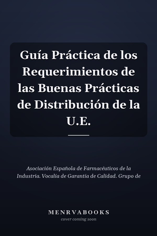 Guía Práctica de los Requerimientos de las Buenas Prácticas de Distribución de la U.E.