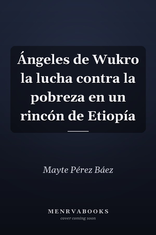 Ángeles de Wukro la lucha contra la pobreza en un rincón de Etiopía