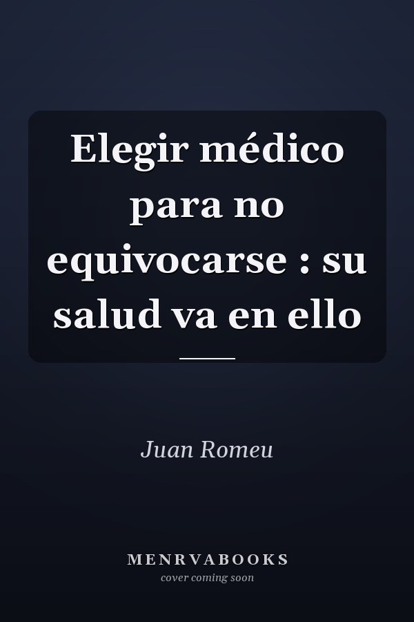 Elegir médico para no equivocarse : su salud va en ello