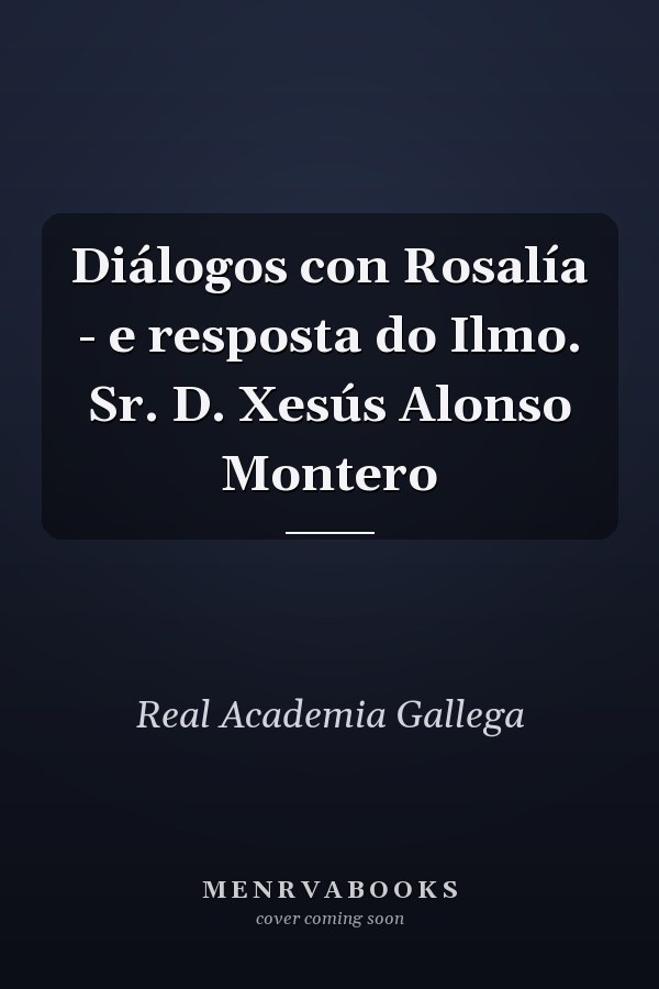 Diálogos con Rosalía - e resposta do Ilmo. Sr. D. Xesús Alonso Montero