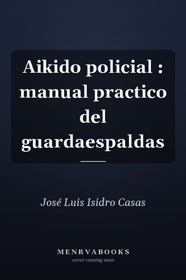 Aikido policial : manual practico del guardaespaldas