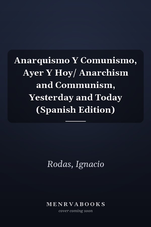 Anarquismo Y Comunismo, Ayer Y Hoy/ Anarchism and Communism, Yesterday and Today (Spanish Edition)