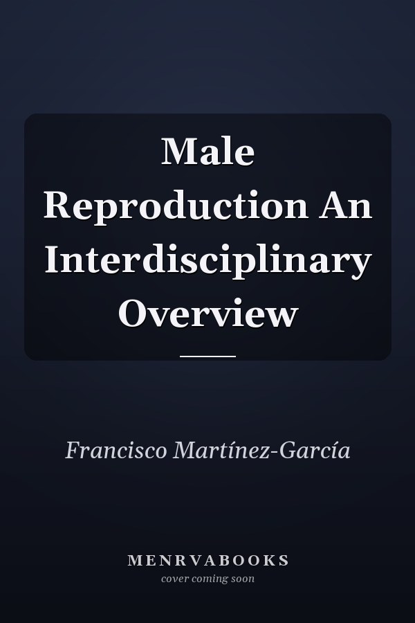 Male Reproduction An Interdisciplinary Overview