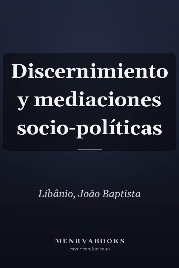 Discernimiento y mediaciones socio-políticas