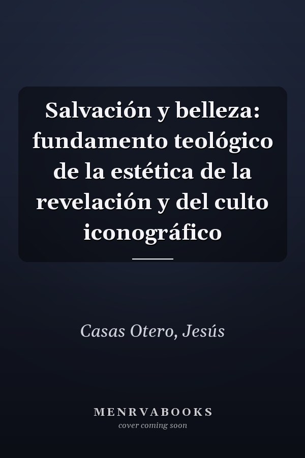 Salvación y belleza: fundamento teológico de la estética de la revelación y del culto iconográfico