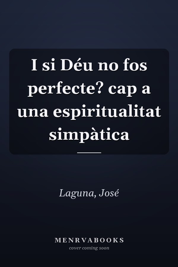 I si Déu no fos perfecte? cap a una espiritualitat simpàtica