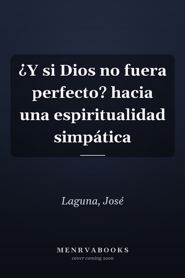 ¿Y si Dios no fuera perfecto? hacia una espiritualidad simpática