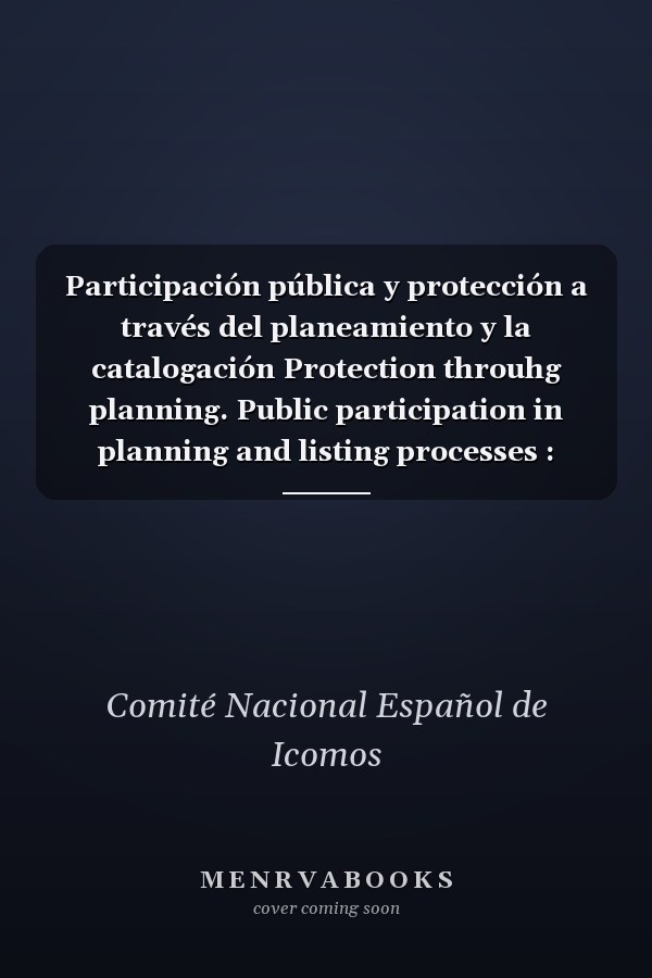 Participación pública y protección a través del planeamiento y la catalogación Protection throuhg planning. Public participation in planning and listing processes : seminario internacional sobre la protección a través del planeamiento, participación pública en los procesos de planeamiento y en la elaboración de inventarios y catálogos de protección