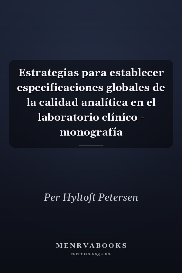 Estrategias para establecer especificaciones globales de la calidad analítica en el laboratorio clínico - monografía