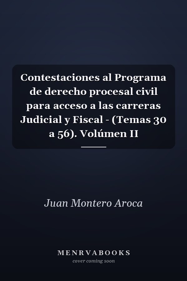 Contestaciones al Programa de derecho procesal civil para acceso a las carreras Judicial y Fiscal - (Temas 30 a 56). Volúmen II