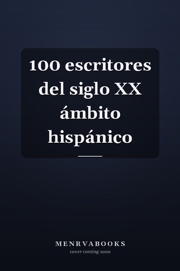 100 escritores del siglo XX ámbito hispánico